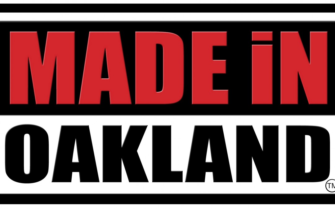 About  Made in Oakland – building Oakland from the people up!
