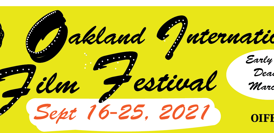 Early Bird Deadline for The 19th Oakland International Film Festival is March the 5th, 2021